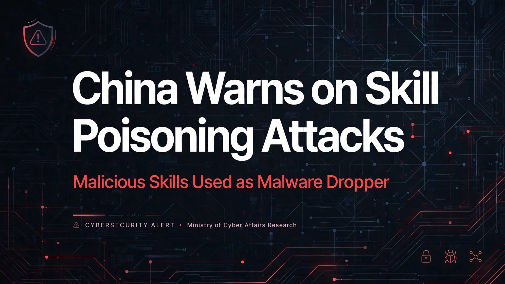 Skill Poisioning turning AI agents into malware droppers - warns China's National CERT