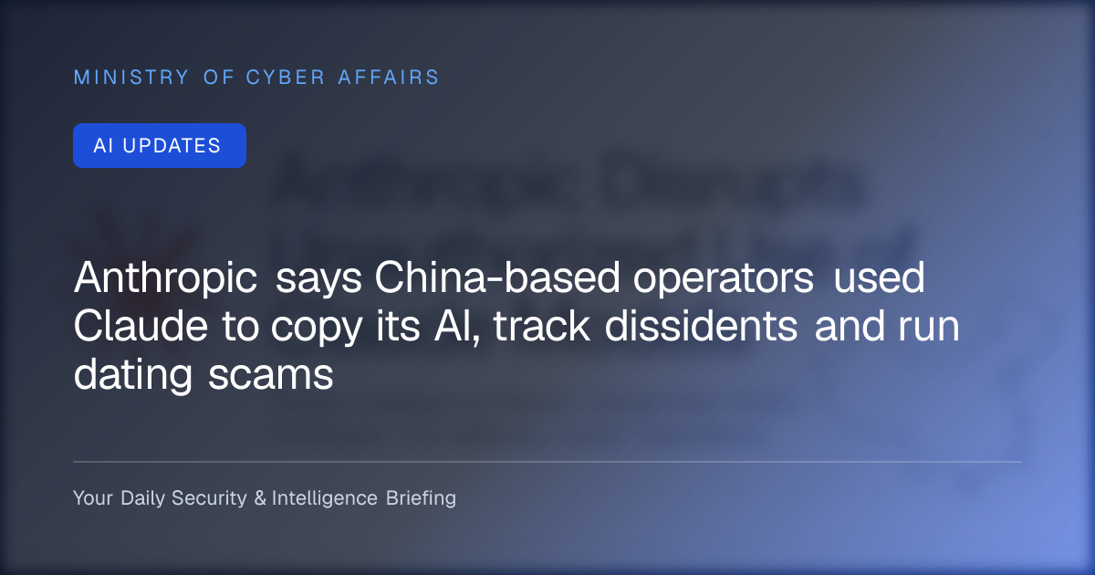 Anthropic says China-based operators used Claude to copy its AI, track dissidents and run dating scams